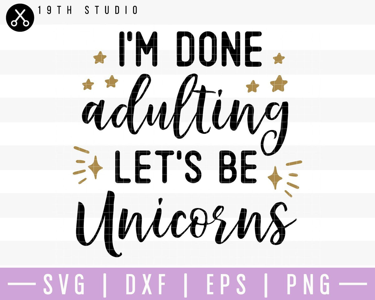Download I'm done adulting let's be unicorns SVG | M41F10 - Craft ...