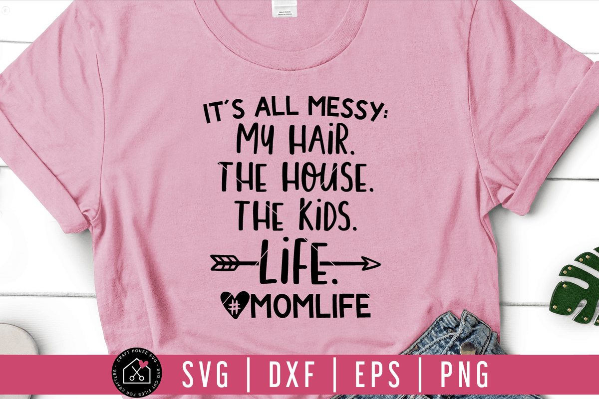 Download It's all messy mom life SVG | M54F - Craft House SVG