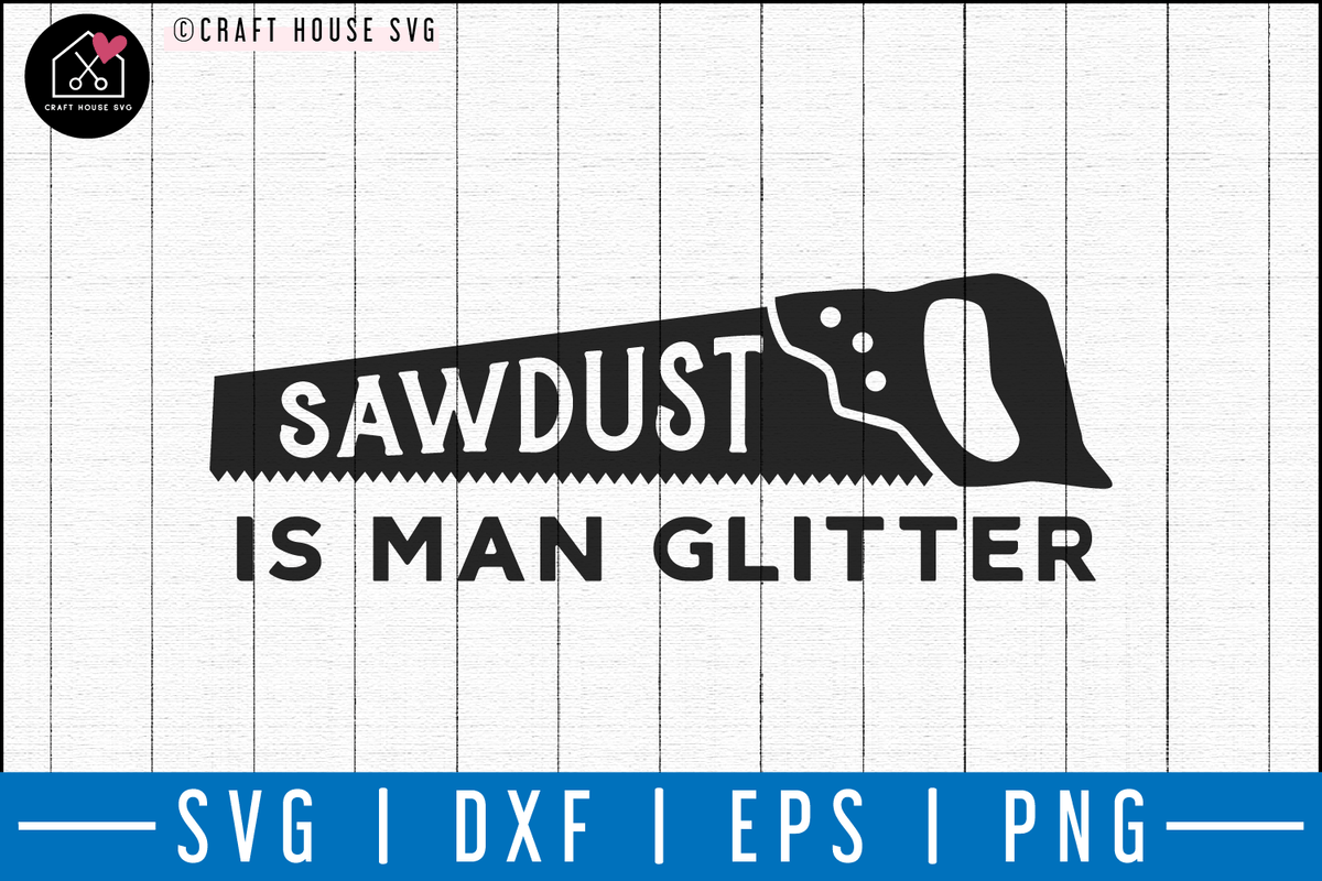 Sawdust is man glitter SVG | M50F | Dad SVG cut file - Craft House SVG