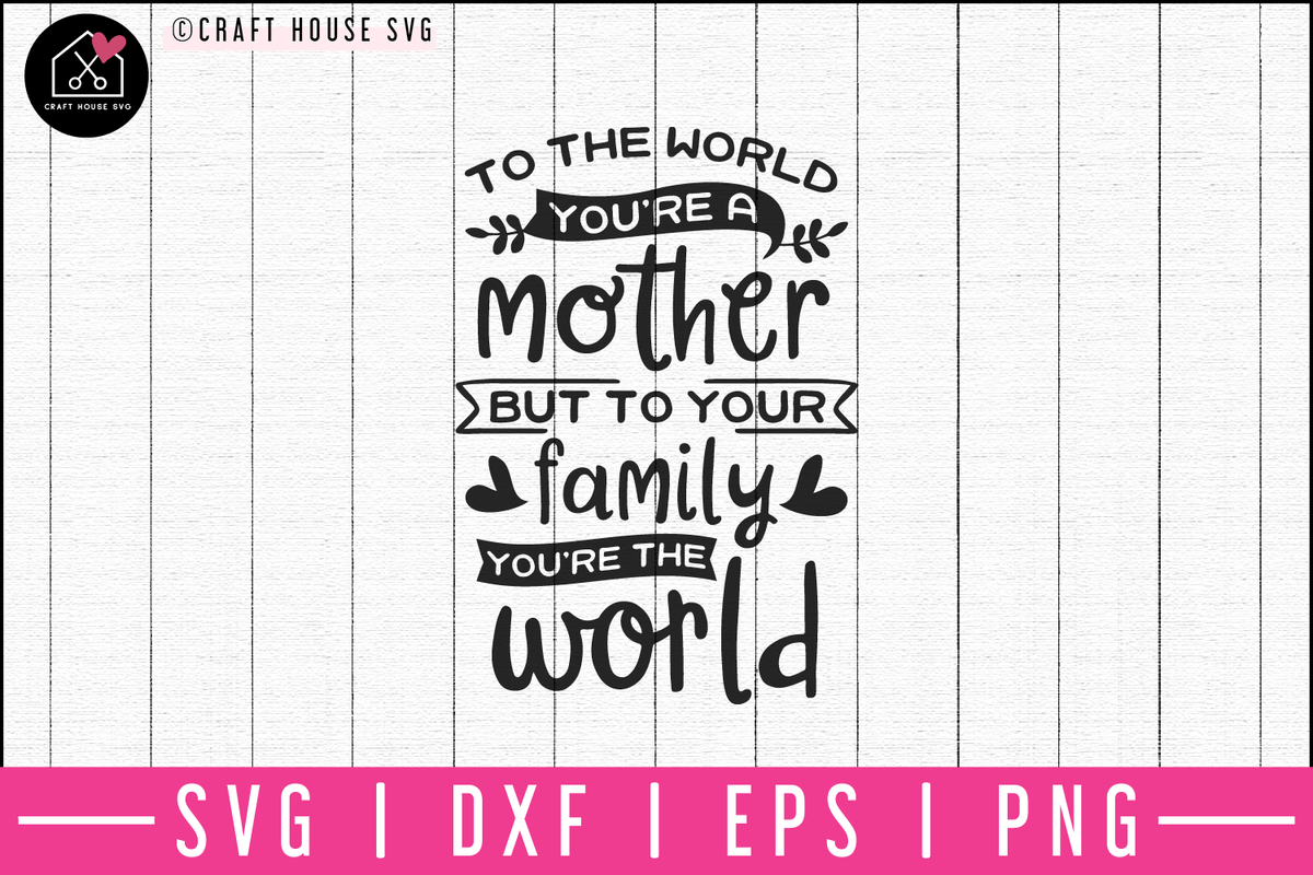 Download To the world you are a mother SVG | M52F - Craft House SVG