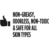 non-greasy, odorless, non-toxic & safe for all skin types