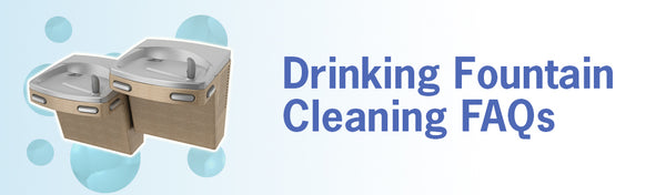 Drinking Fountain Cleaning FAQs