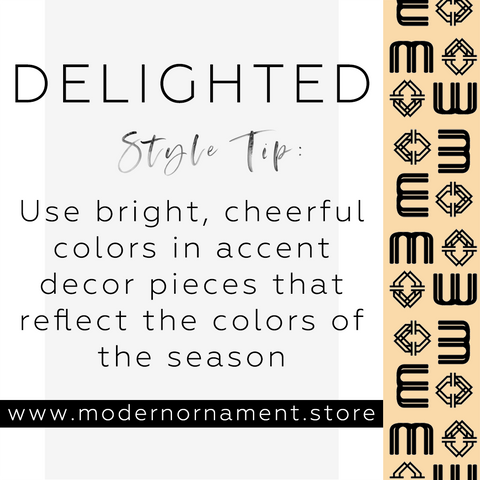 Modern Ornament Style Tip:  Use bright, cheerful colors in accent decor pieces that reflect the colors of the season.