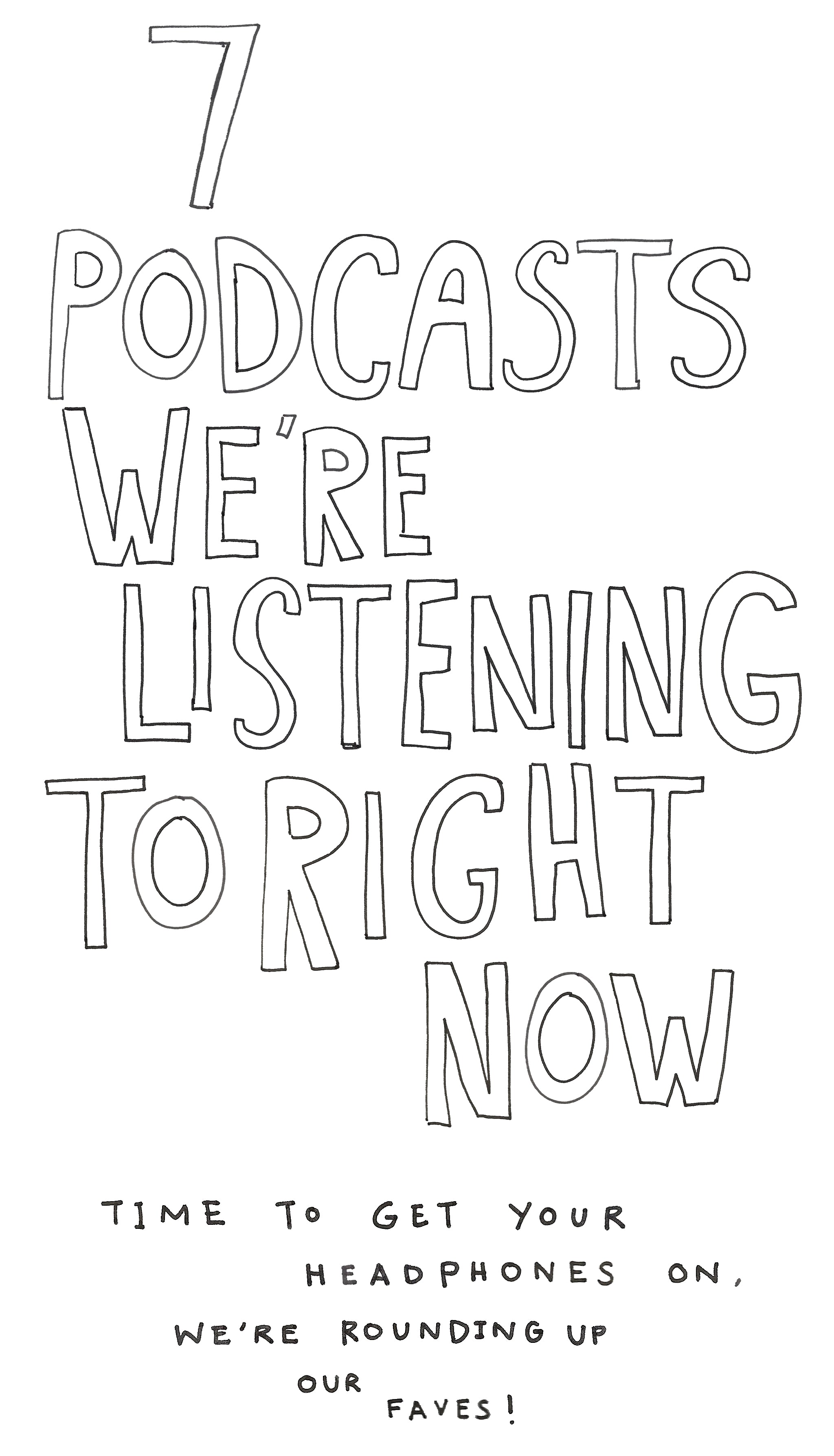 7 Podcasts We're Listening To Right Now