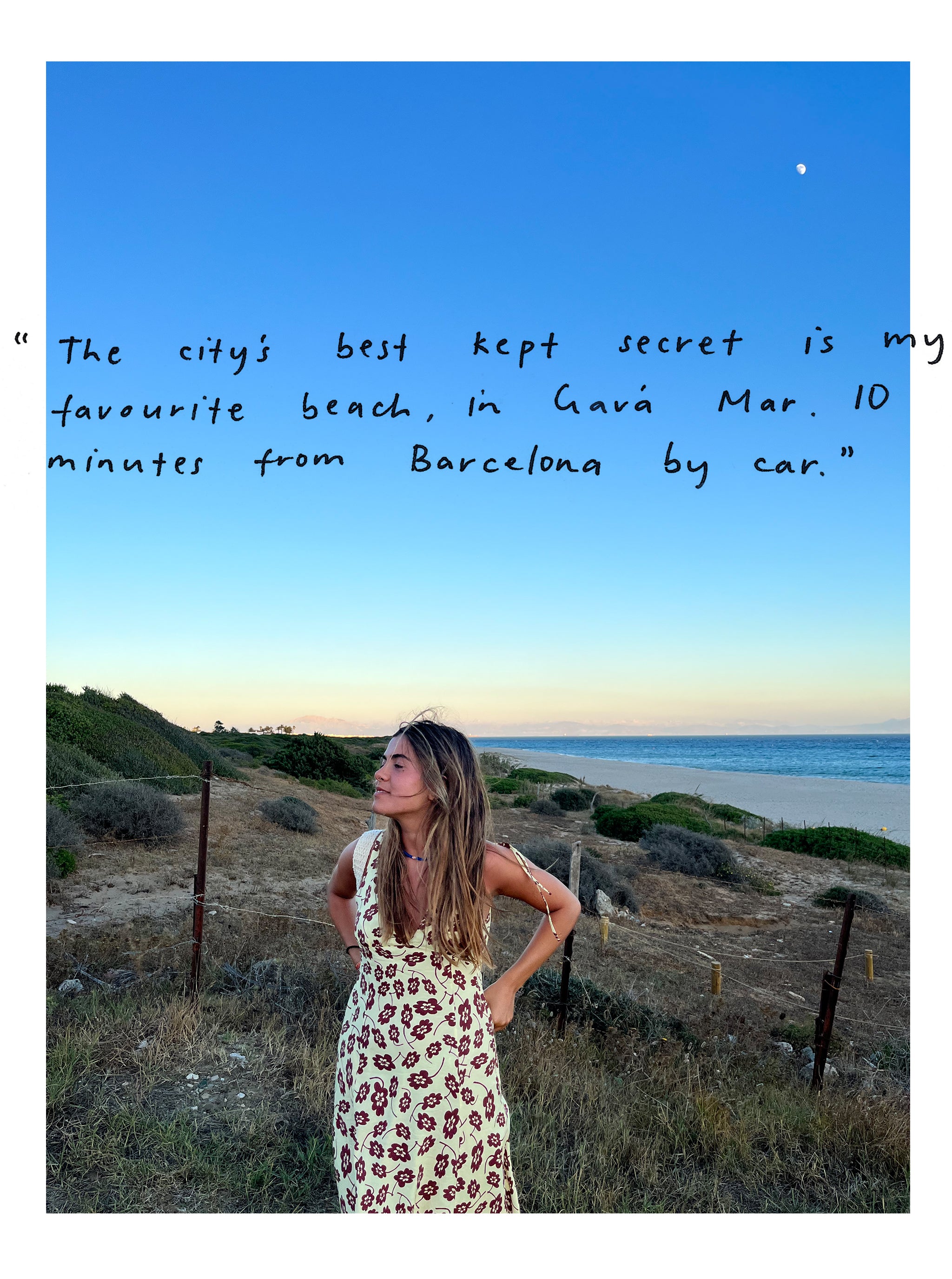 “The city’s best kept secret is my favorite beach, in Gavá Mar. 10 minutes from Barcelona by car.”