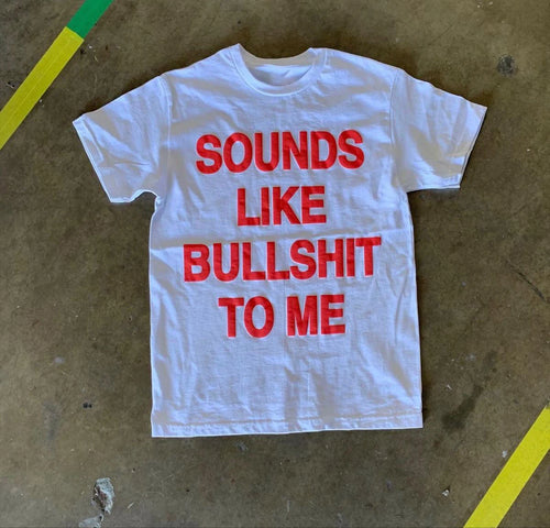 Sounds Like Bullshit To Me Tee