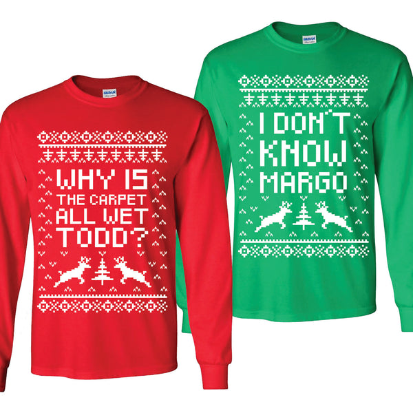 Set Of 2 Matching Shirts Why Is The Carpet All Wet Todd I Don T Know Margo Christmas Parties Holiday Shirt Unisex Long Sleeve Shirt