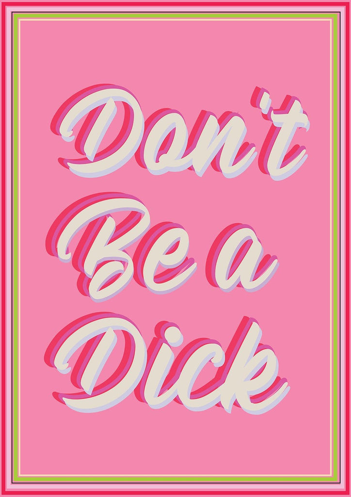 Don't Be A Dick (Pink) - Limited Edition Print | Greenhouse Interiors