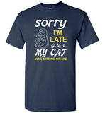 Sorry I'm late my cat was sitting on me T-shirt, cat lover tee