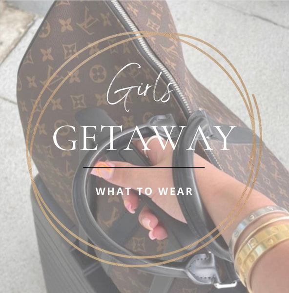 What to Wear on a Quick Girls Getaway