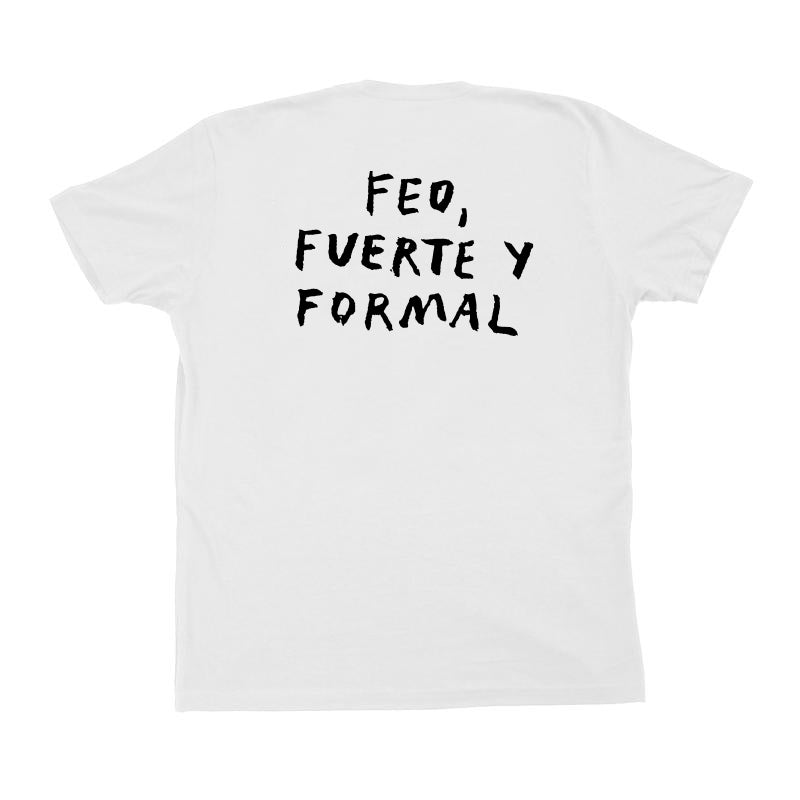 back of white tee with "feo, fuerte y formal" on it