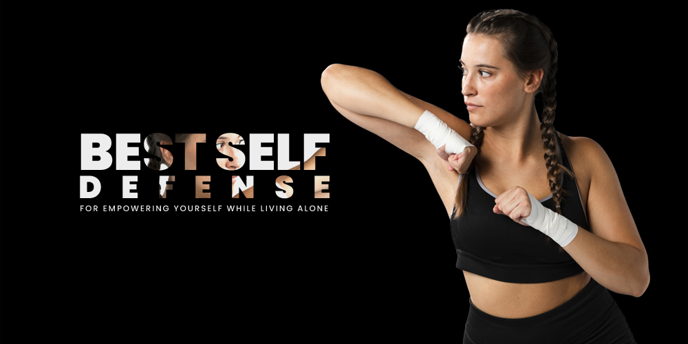 Best Self-Defense for Empowering Yourself While Living Alone