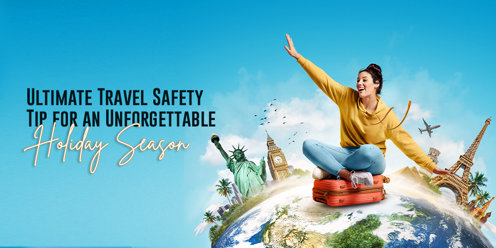 Ultimate Travel Safety Tip for an Unforgettable Holiday Season