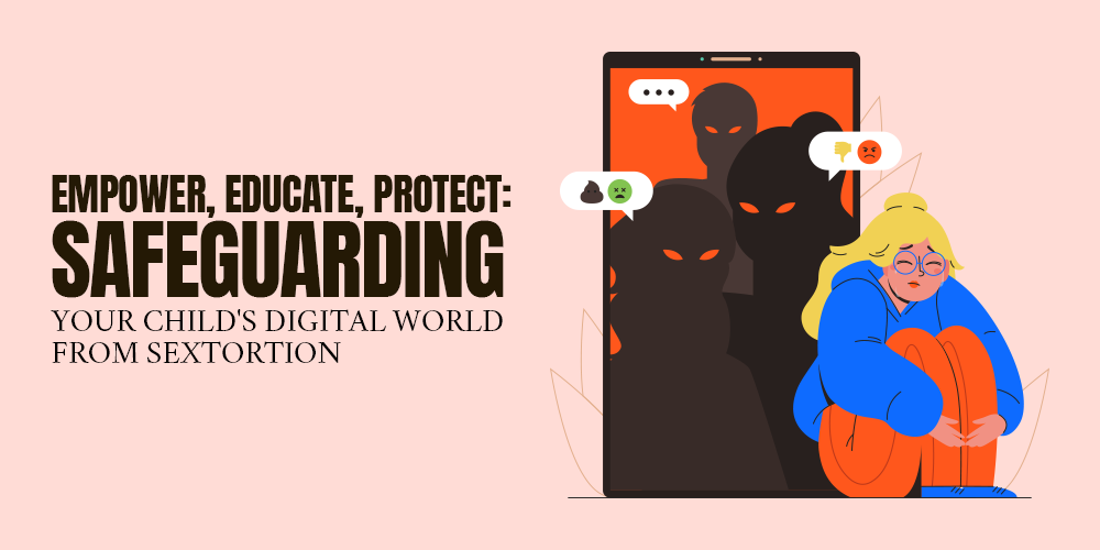 Preventing Sextortion: Practical Steps to Safeguard Your Child's Online Presence