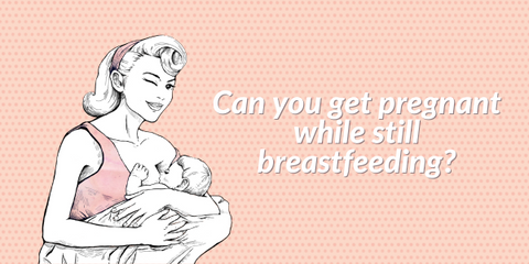 Can-You-Get-Pregnant-While-Still-Breastfeeding