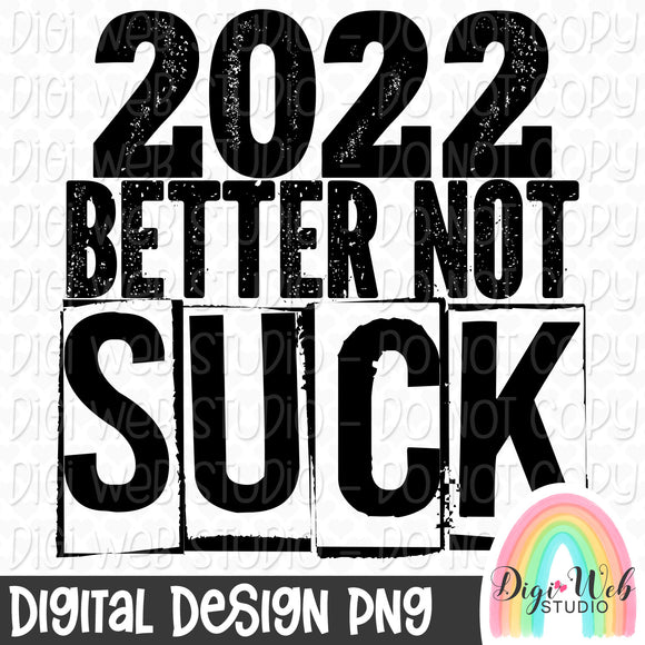 2022 Better Not Suck 1 - Single Color Digital PNG