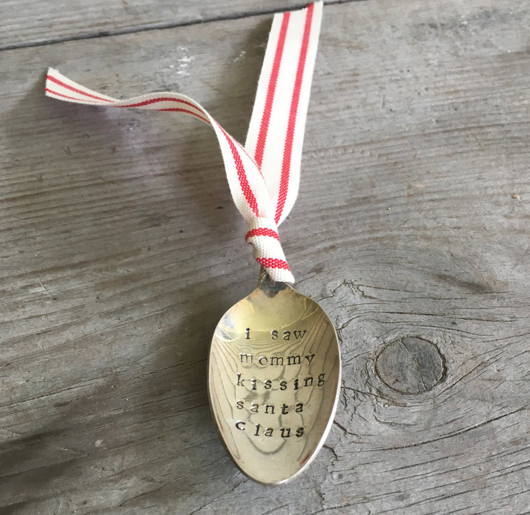 Stamped Spoon Ornament - I SAW MOMMY KISSING SANTA CLAUS - #3877