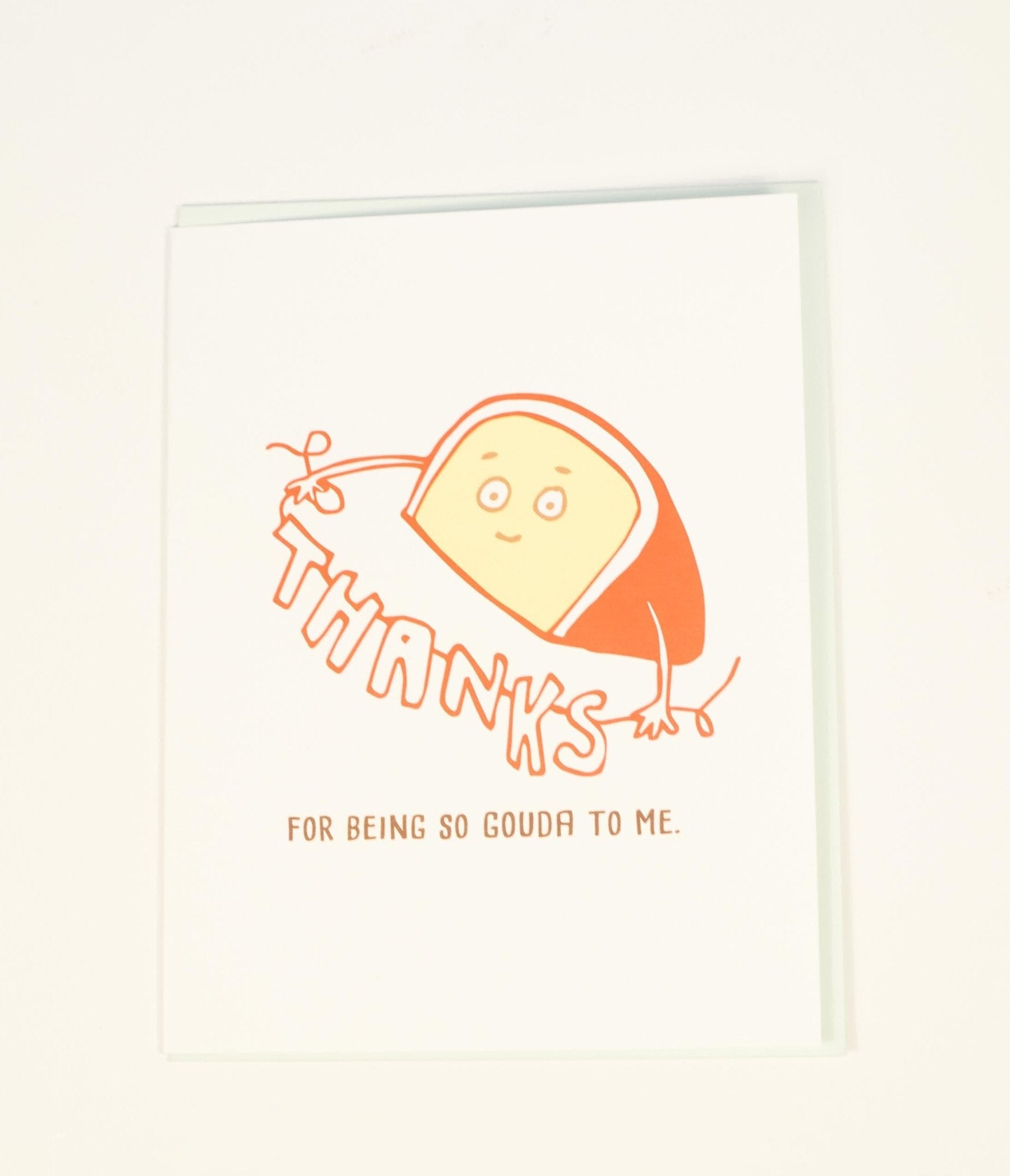 

Thanks For Being So Gouda To Me Greeting Card