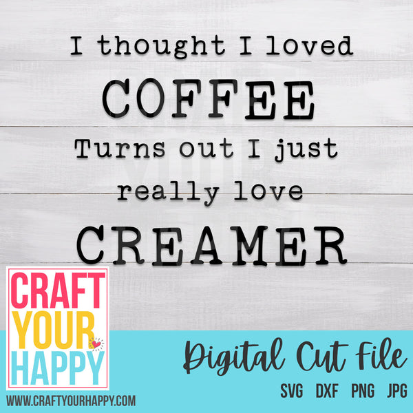 Download Coffee Svg Cut File I Thought I Liked Coffee Turns Out I Just Like Craft Your Happy Shop