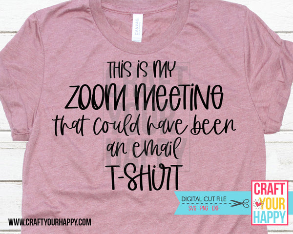 Download This Is My Zoom Meeting That Should Have Been An Email T Shirt Svg Cut Craft Your Happy Shop