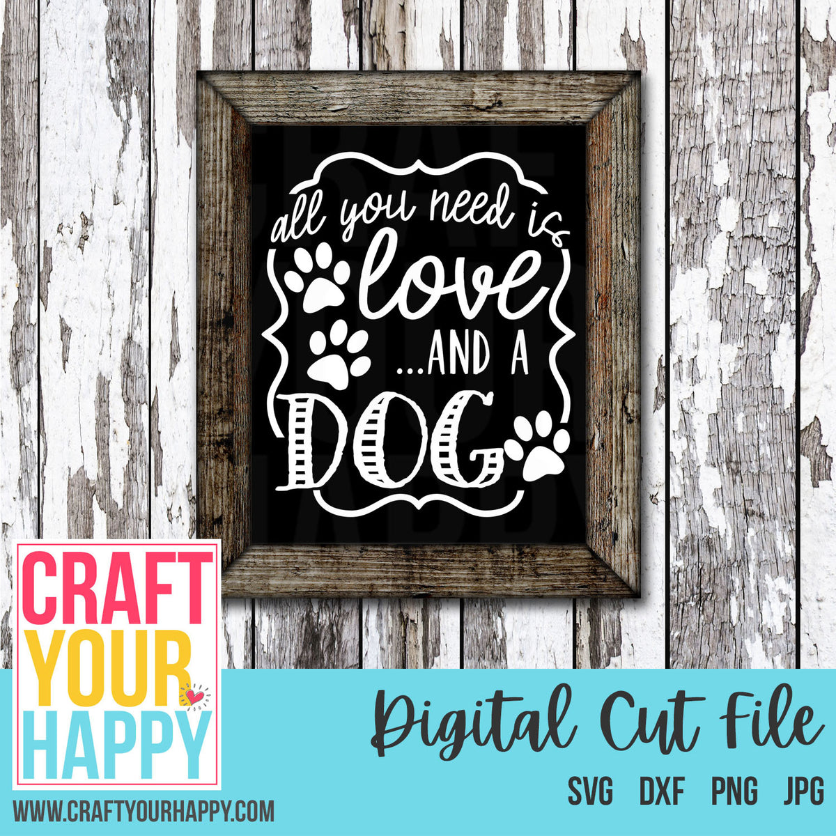 Download Dog SVG Cut File - All You Need Is Love And A Dog- Craft ...