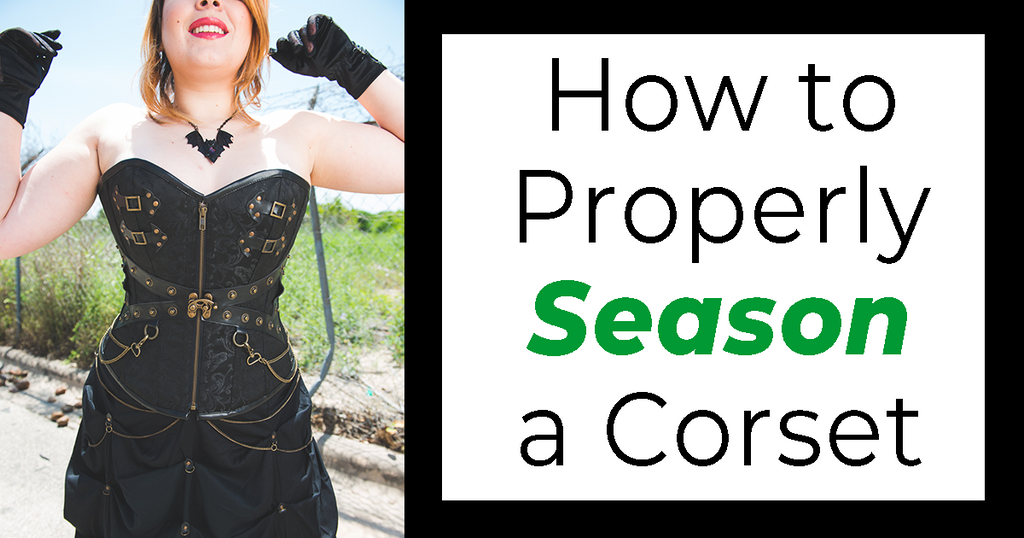 How to Properly Season a Corset 