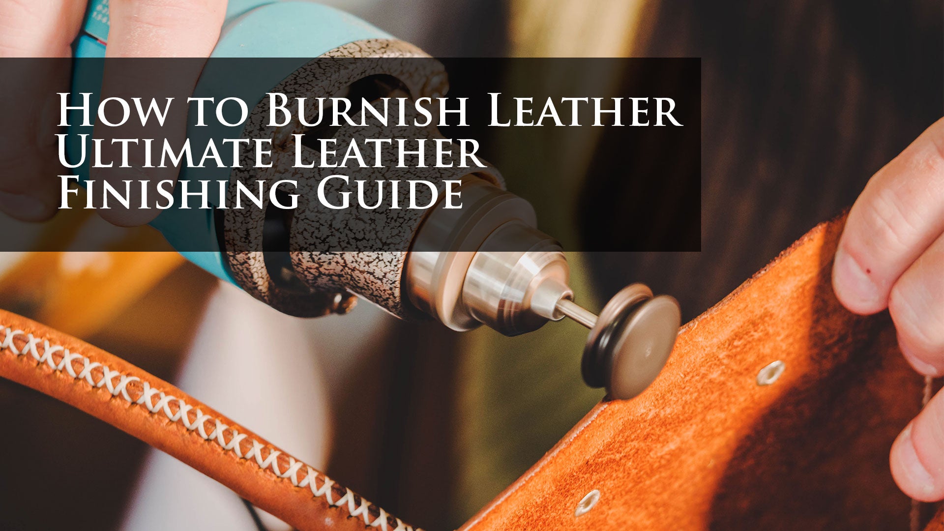 How to Burnish Leather, Ultimate Leather Finishing Guide – Von Baer