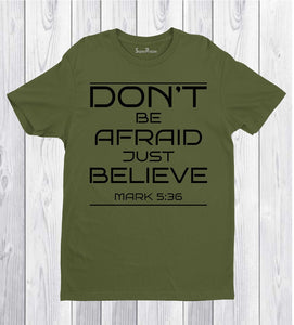 Don't Be Afraid Just Believe T Shirt