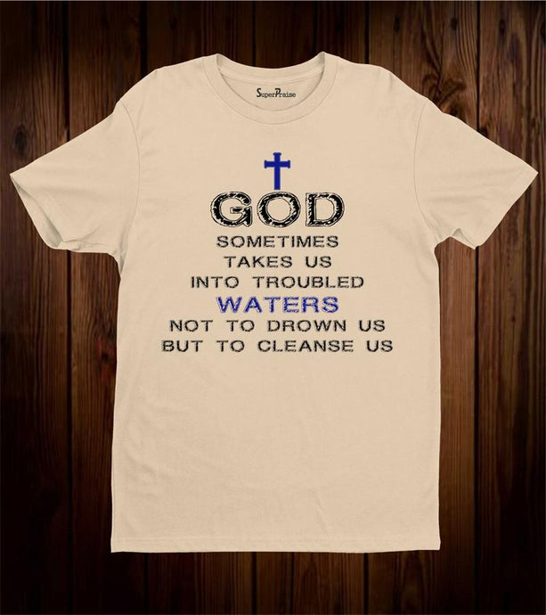 God Sometime Takes us Into troubled T Shirt