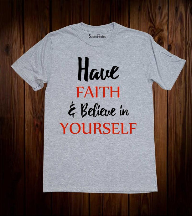 Have Faith And Believe In Yourself Christian t Shirt