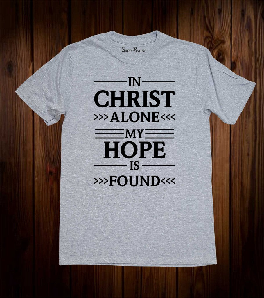 In Christ Alone My Hope Is Found Christian T Shirt