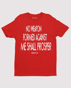 No weapon formed against me shall Prosper Christian T shirt