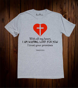 With All My Heart I Am Waiting Lord For you Christian T Shirt