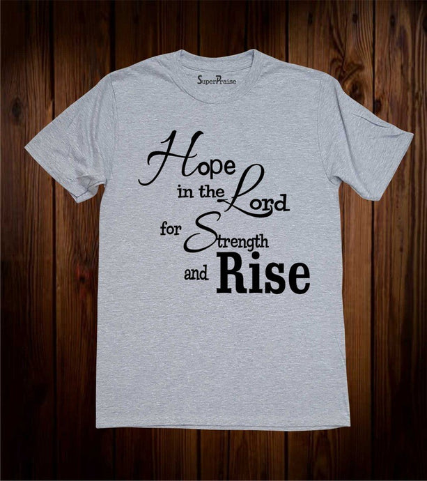 Hope In The Lord For The Strength And Rise T Shirt