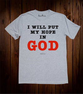 I Will Put My Hope In God T Shirt