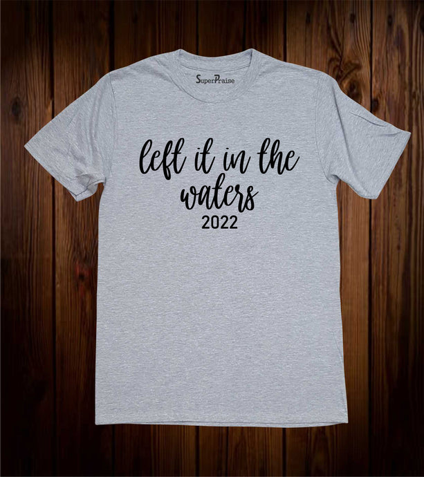 Left It In The Water 2022 Baptism T Shirt