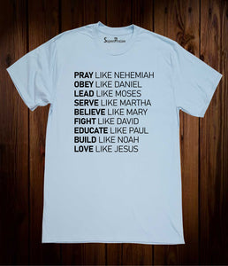 Pray Obey Lead Serve Believe Love Like Jesus Christian T Shirt