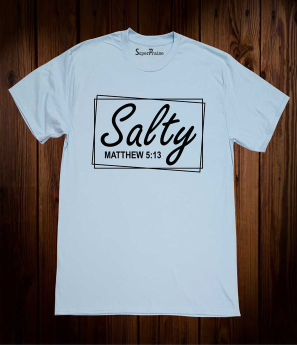 Salty Matthew 5:13 Christian T Shirt