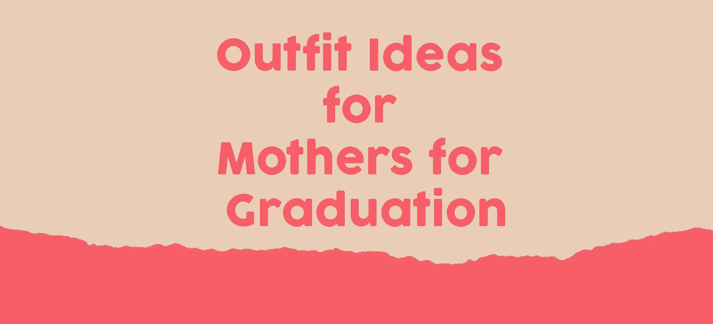 OUTFIT IDEAS FOR MOTHERS FOR GRADUATION