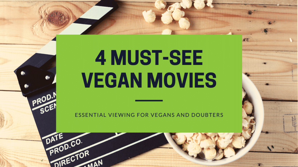 4 Must-See Vegan Movies