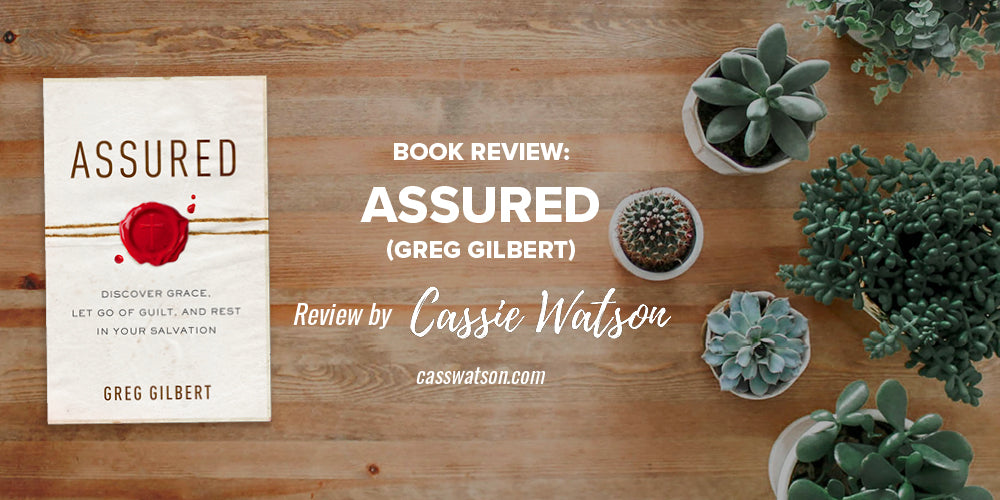 Book Review: Assured (Greg Gilbert) -- Review by Cassie Watson -- casswatson.com