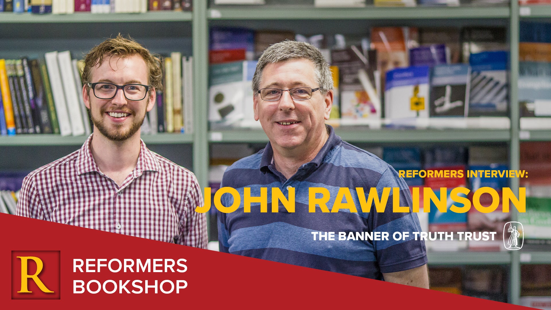Reformers Interview: John Rawlinson -- The Banner of Truth Trust