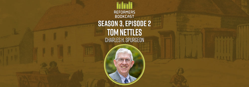 Reformers Bookcast: Tom Nettles (The Child is Father of the Man) - Season 3 Episode 2