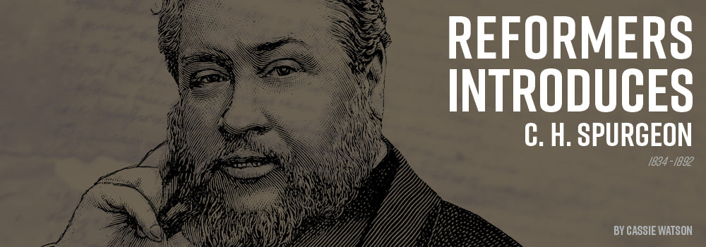 Reformers Introduces: C. H. Spurgeon