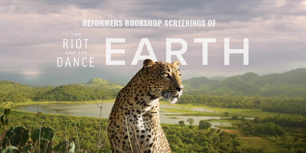 Reformers Bookshop Screenings of The Riot and the Dance: Earth
