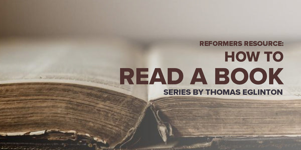 Reformers Resource: How to Read a Book -- Series by Thomas Eglinton