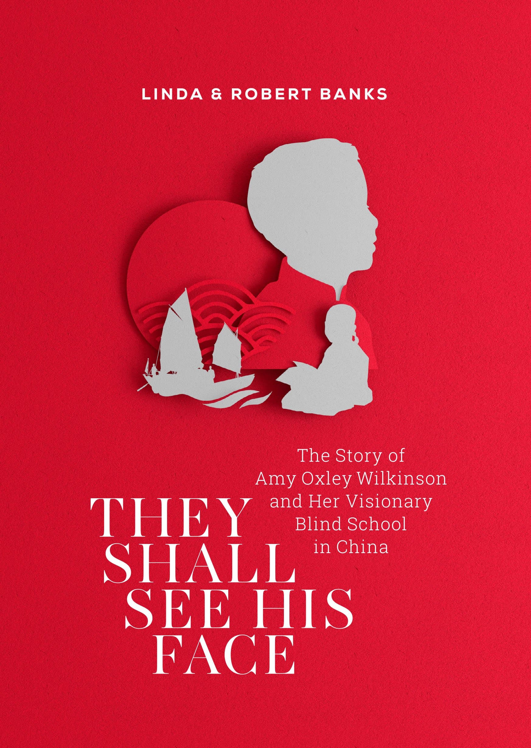 They Shall See His Face The Story Of Amy Oxley Wilkinson And Her Visionary Blind School In