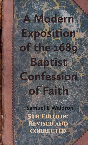 A Modern Exposition 1689 Baptist Confession (Fifth Revised & Corrected Edition)