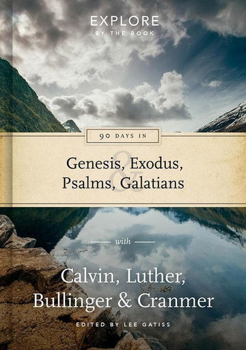 EBB 90 Days in Genesis, Exodus, Psalms & Galatians: Explore by the book with Calvin, Luther, Bullinger & Cranmer