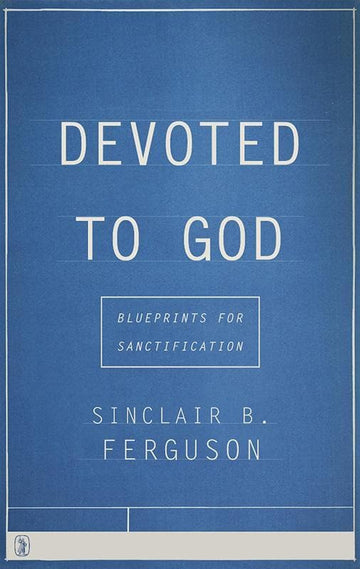 Devoted To God: Blueprints for Sanctification